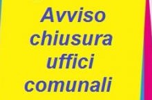 Avviso chiusura uffici comunali. 